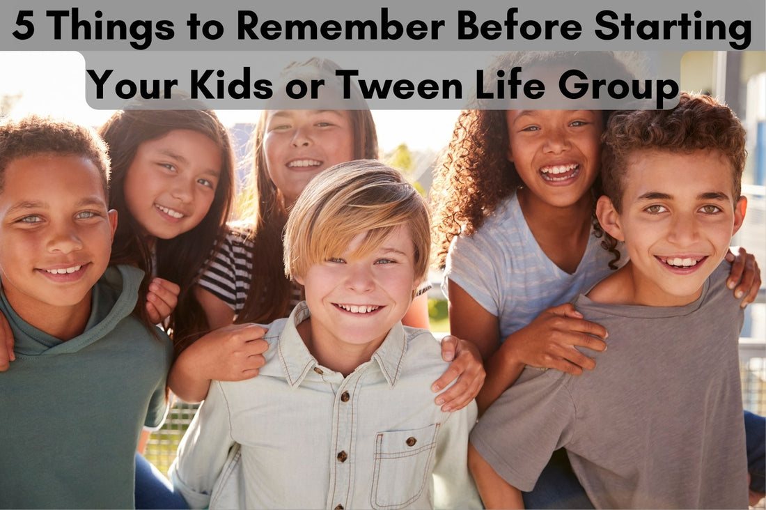 Am I Ready?? 5 Things to Remember Before Starting Your Kids or Tweens Life Group