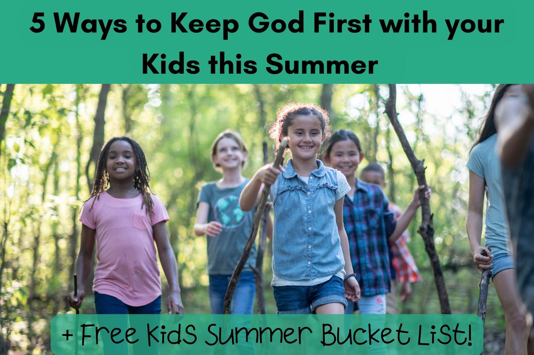 Help Kids Keep God First this Summer! +Free Kids Summer Bucket List