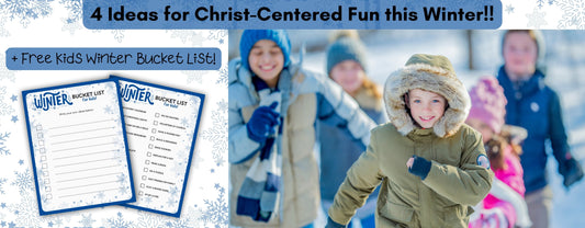 4 Ideas for Christ-Centered Fun this Winter +FREE Winter Bucket List
